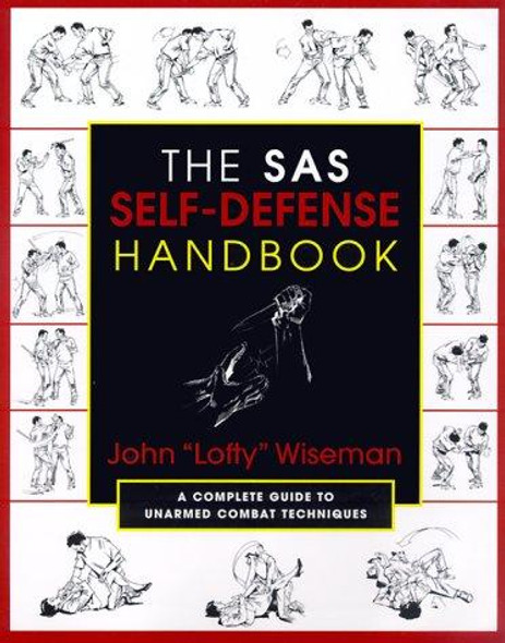 The SAS Self-Defense Handbook: A Complete Guide to Unarmed Combat Techniques front cover by John "Lofty" Wiseman, ISBN: 1585740608