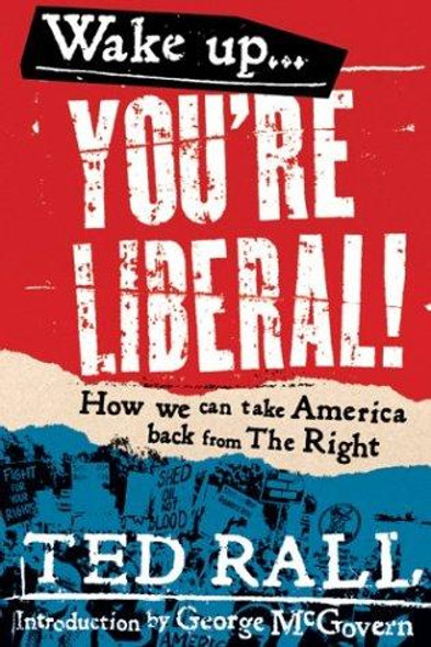 Wake Up, You're Liberal!: How We Can Take America Back from the Right front cover by Ted Rall, ISBN: 1932360220