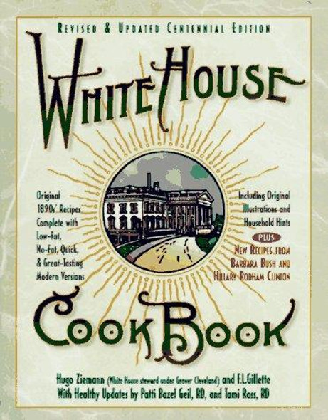 White House Cookbook: Revised and Updated Centennial Edition front cover by Hugo Ziemann, F. L. Gillette, Patti Geil, Tami Ross, ISBN: 1565610830