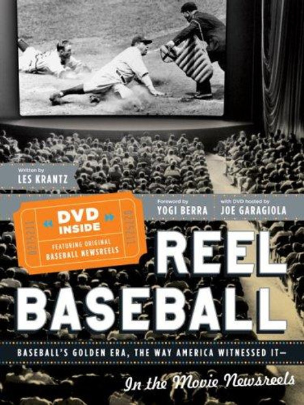 REEL BASEBALL Baseball's Golden Era, The Way America Witnessed It - In The Movie Newsreels front cover by Les Krantz, ISBN: 0385518862
