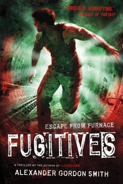 Fugitives: Escape from Furnace 4 front cover by Alexander Gordon Smith, ISBN: 1250003393