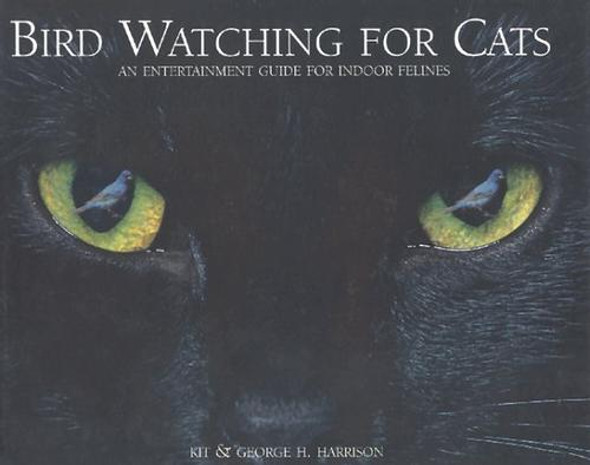 Bird Watching for Cats: An Entertainment Guide for Indoor Felines front cover by Kit Harrison, George H Harrison, ISBN: 1572231890
