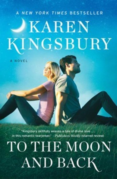 To the Moon and Back: A Novel (Baxter Family) front cover by Karen Kingsbury, ISBN: 1451687664