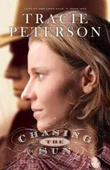 Chasing the Sun (Land of the Lone Star) front cover by Tracie Peterson, ISBN: 076420615X