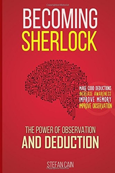 Becoming Sherlock: The Power of Observation & Deduction front cover by Stefan Cain, ISBN: 1519700652