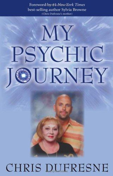 My Psychic Journey: How to be More Psychic front cover by Chris Dufresne, ISBN: 1401908780