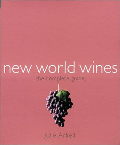New World Wines: The Complete Guide front cover by Julie Arkell, ISBN: 1841880922