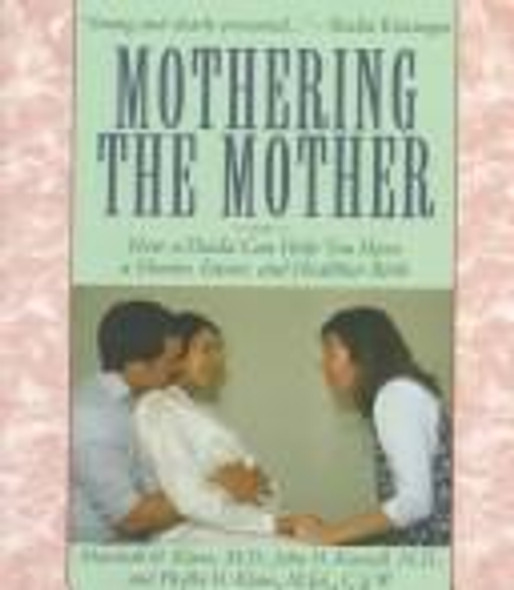 Mothering The Mother: How A Doula Can Help You Have A Shorter, Easier, And Healthier Birth front cover by Marshall H. Klaus, ISBN: 0201632721