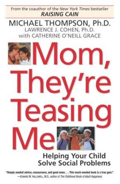 Mom, They're Teasing Me: Helping Your Child Solve Social Problems front cover by Michael Thompson, Lawrence J. Cohen, Catherine O'Neill Grace, ISBN: 0345450116