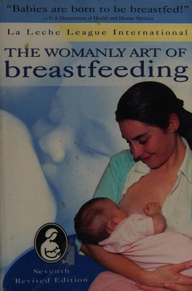 Womanly Art of Breastfeeding [Seventh Revised Edition] front cover by La Leche League International, ISBN: 0912500980