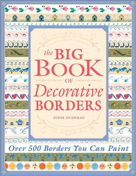 The Big Book of Decorative Borders: Over 500 Designs You Can Paint front cover by Jodie Bushman, ISBN: 1581803354