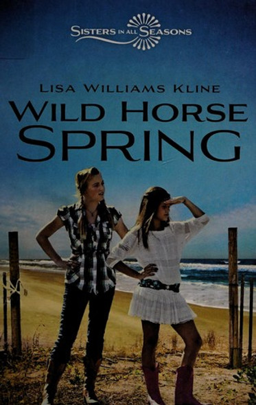 Wild Horse Spring (Sisters in All Seasons) front cover by Lisa Williams Kline, ISBN: 0310726158