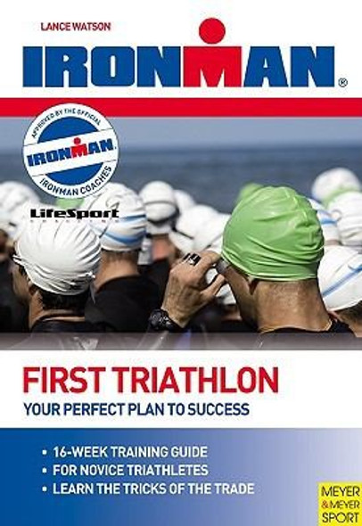 First Triathlon: Your Perfect Plan to Success (Ironman) front cover by Lucy Smith, ISBN: 1841261165