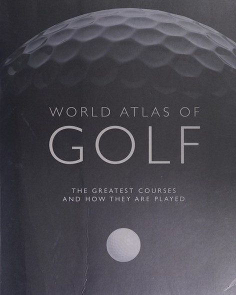 World Atlas of Golf: The greatest courses and how they are played front cover by Mark Rowlinson, ISBN: 0600621901