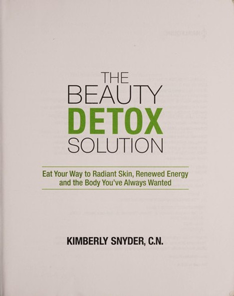 The Beauty Detox Solution: Eat Your Way to Radiant Skin, Renewed Energy and the Body You've Always Wanted front cover by Kimberly Snyder, ISBN: 0373892322