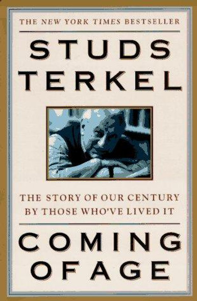 Coming of Age: the Story of Our Century by Those Who've Lived It front cover by Studs Terkel, ISBN: 031214573X