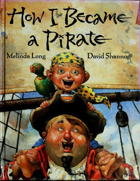 How I Became a Pirate front cover by Melinda Long, ISBN: 0152018484
