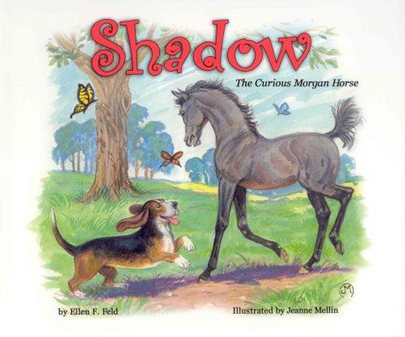 Shadow: The Curious Morgan Horse (Morgan Horse Series) front cover by Ellen F. Feld, ISBN: 0970900260
