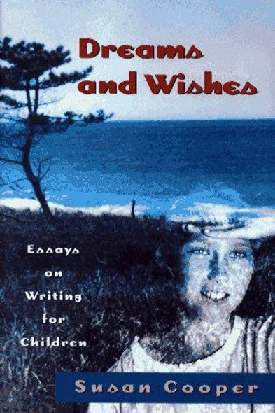 Dreams And Wishes: Essays on Writing for Children front cover by Susan Cooper, ISBN: 0689807368