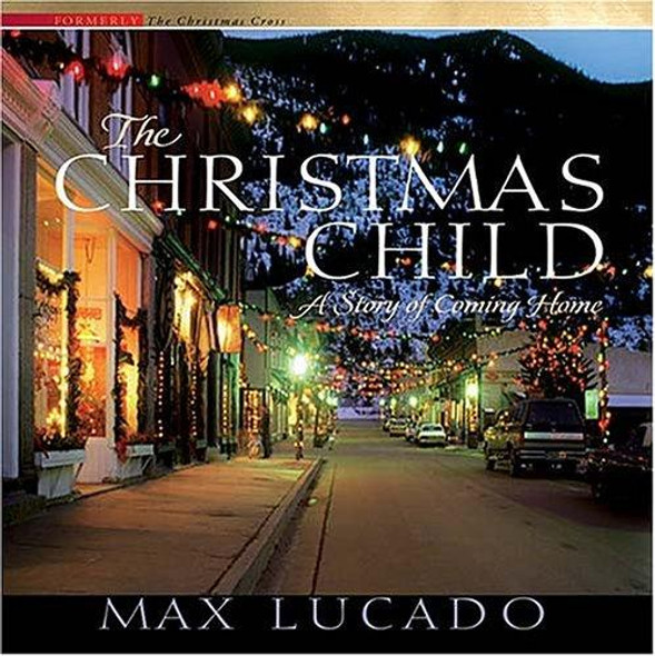 The Christmas Child: a Story of Coming Home front cover by Max Lucado, ISBN: 0849917689