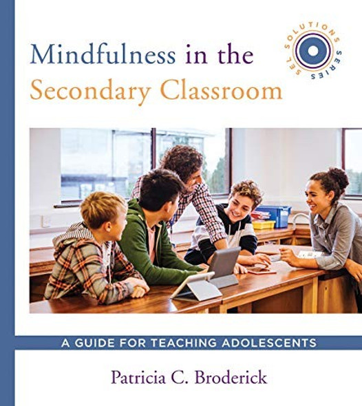 Mindfulness in the Secondary Classroom: A Guide for Teaching Adolescents (SEL Solutions Series) (Social and Emotional Learning Solutions) front cover by Patricia C. Broderick, ISBN: 039371313X