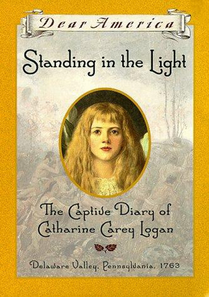 Standing In the Light: the Captive Diary of Catharine Carey Logan (Dear America) front cover by Mary Pope Osborne, ISBN: 0590134620