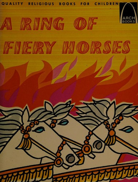 A Ring of Fiery Horses: 2 Kings 2:1-14; 6:8-23 for Children (Arch Books) front cover by Mervin Marquardt,Vaccaro Associates, ISBN: 0570060745