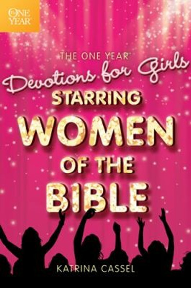 The One Year Devotions for Girls Starring Women of the Bible front cover by Katrina Cassel, ISBN: 1414338740