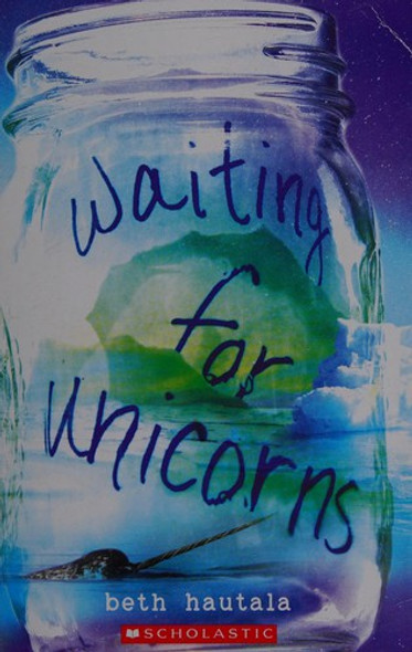 Waiting for Unicorns front cover by Beth Hautala, ISBN: 0545920159