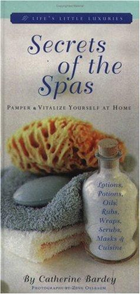 Secrets of the Spas: Pamper and Vitalize Yourself at Home (Life's Little Luxuries) front cover by Marie Benedict, ISBN: 1579120636