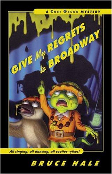 Give My Regrets To Broadway 9 Chet Gecko Mystery front cover by Bruce Hale, ISBN: 0152167307