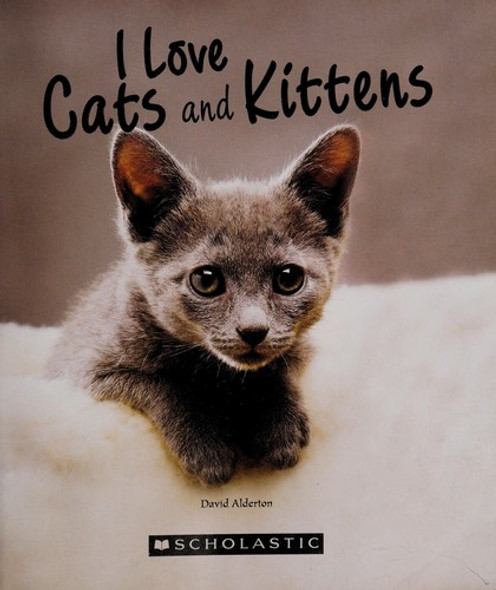 I Love Cats and Kittens: Over 50 Breeds front cover by David Alderton, ISBN: 0545722241