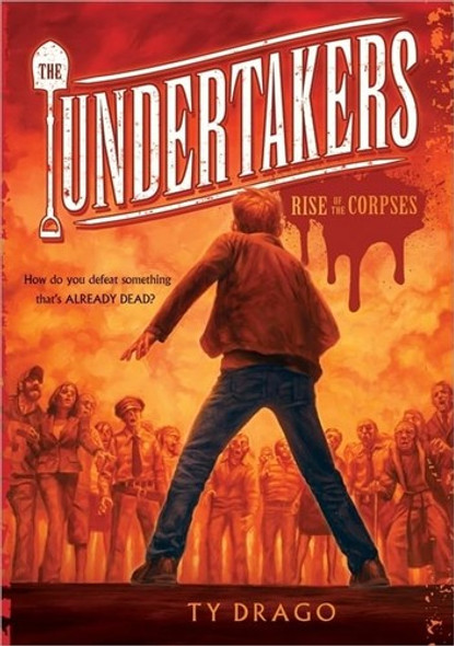 The Undertakers: Rise of the Corpses front cover by Ty Drago, ISBN: 1402247850