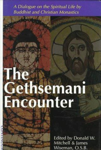 The Gethsemani Encounter: A Dialogue on the Spiritual Life by Buddhist and Christian Monastics front cover by Donald W. Mitchell, James Wiseman, ISBN: 0826410464