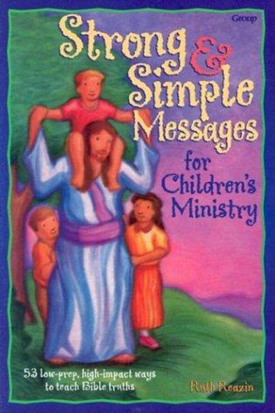 Strong and Simple Messages for Children's Ministry front cover by Ruth Reazin, ISBN: 0764420518