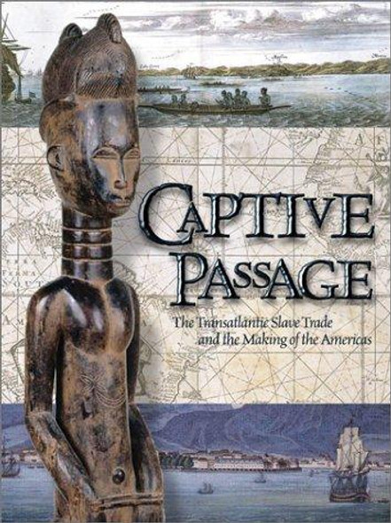 Captive Passage: The Transatlantic Slave Trade and the Making of the Americas front cover by The Mariner's Museum, ISBN: 1588340171