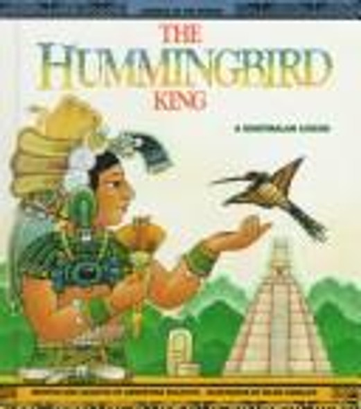 The Hummingbird King: A Guatemalan Legend (Legends of the World) front cover by Argentina Palacios, ISBN: 0816730512