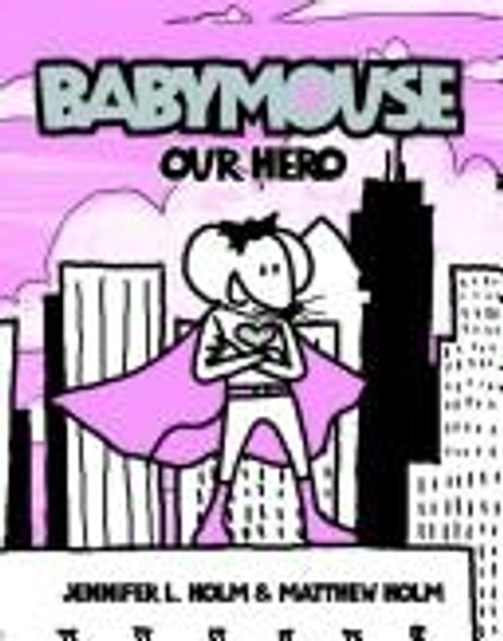 Babymouse: Our Hero front cover by Jennifer L. Holm, Matthew Holm, ISBN: 0375832300