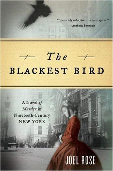 The Blackest Bird: A Novel of Murder in Nineteenth-Century New York front cover by Joel Rose, ISBN: 0393330613