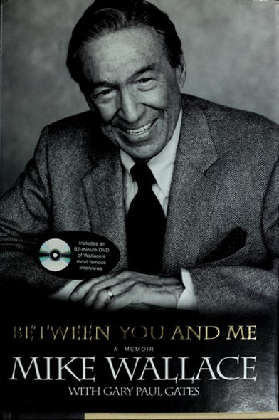 Between You and Me: A Memoir front cover by Mike Wallace, Gary Paul Gates, ISBN: 1401300294