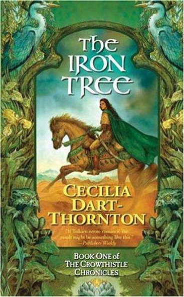The Iron Tree 1 Crowthistle Chronicles front cover by Cecilia Dart-Thornton, ISBN: 0765350548