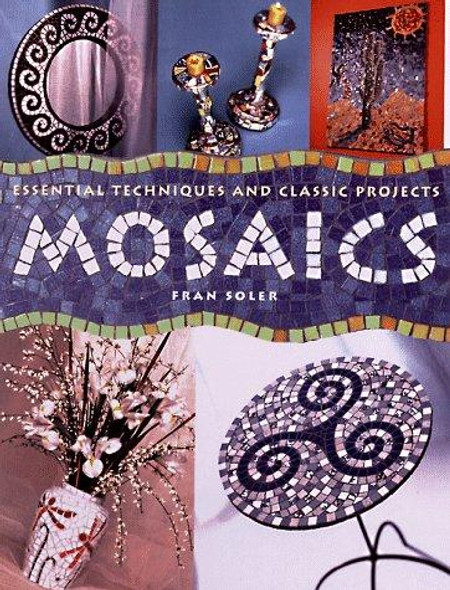 Mosaics: Essential Techniques And Classic Projects front cover by Fran Soler, ISBN: 0806963050