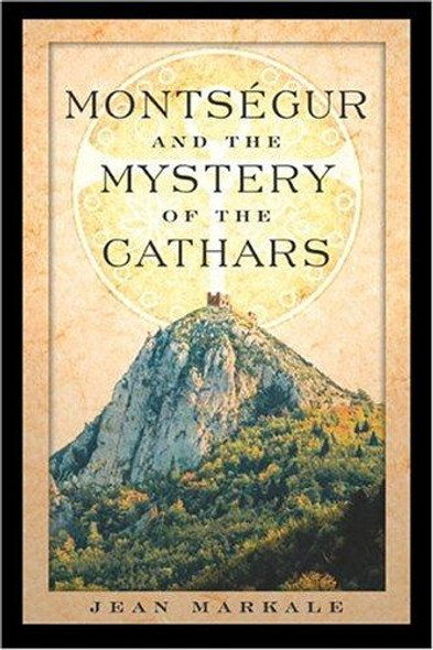 Montsã©Gur and the Mystery of the Cathars front cover by Jean Markale, ISBN: 0892810904