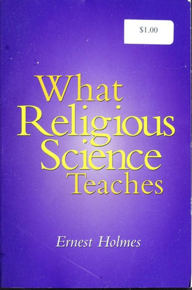 What Religious Science Teaches: A New Thought Primer front cover by Ernest Holmes, ISBN: 0972718427