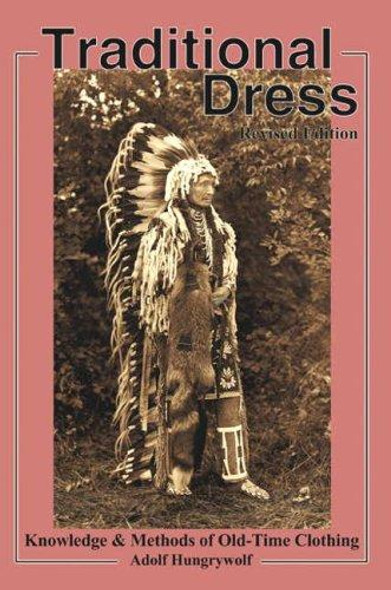 Traditional Dress: Knowledge and Methods of Old-Time Clothing front cover by Adolf Hungry Wolf, ISBN: 1570671478