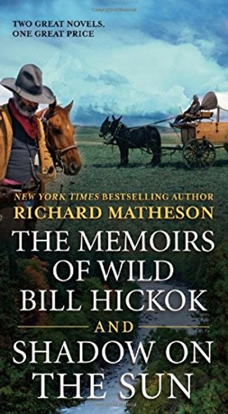 The Memoirs of Wild Bill Hickok and Shadow on the Sun: Two Classic Westerns front cover by Richard Matheson, ISBN: 0765393476