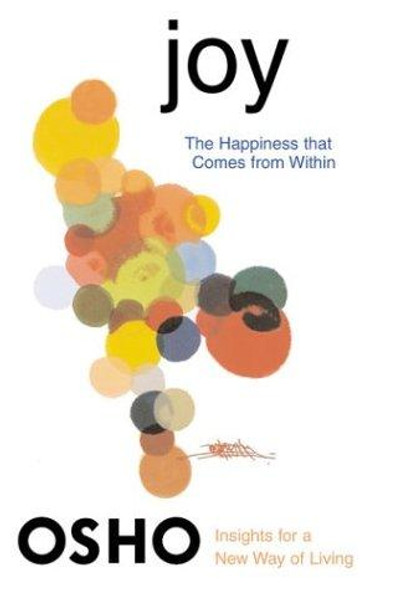 Joy: The Happiness That Comes from Within (Insights for a New Way of Living) front cover by Osho, ISBN: 0312320744