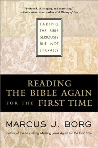 Reading the Bible Again For the First Time: Taking the Bible Seriously But Not Literally front cover by Marcus J. Borg, ISBN: 0060609192