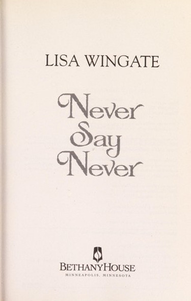 Never Say Never front cover by Lisa Wingate, ISBN: 0764204920