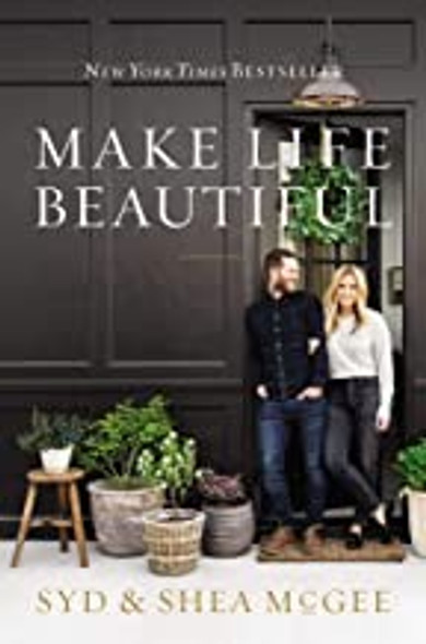 Make Life Beautiful front cover by Syd McGee,Shea McGee, ISBN: 0785233873